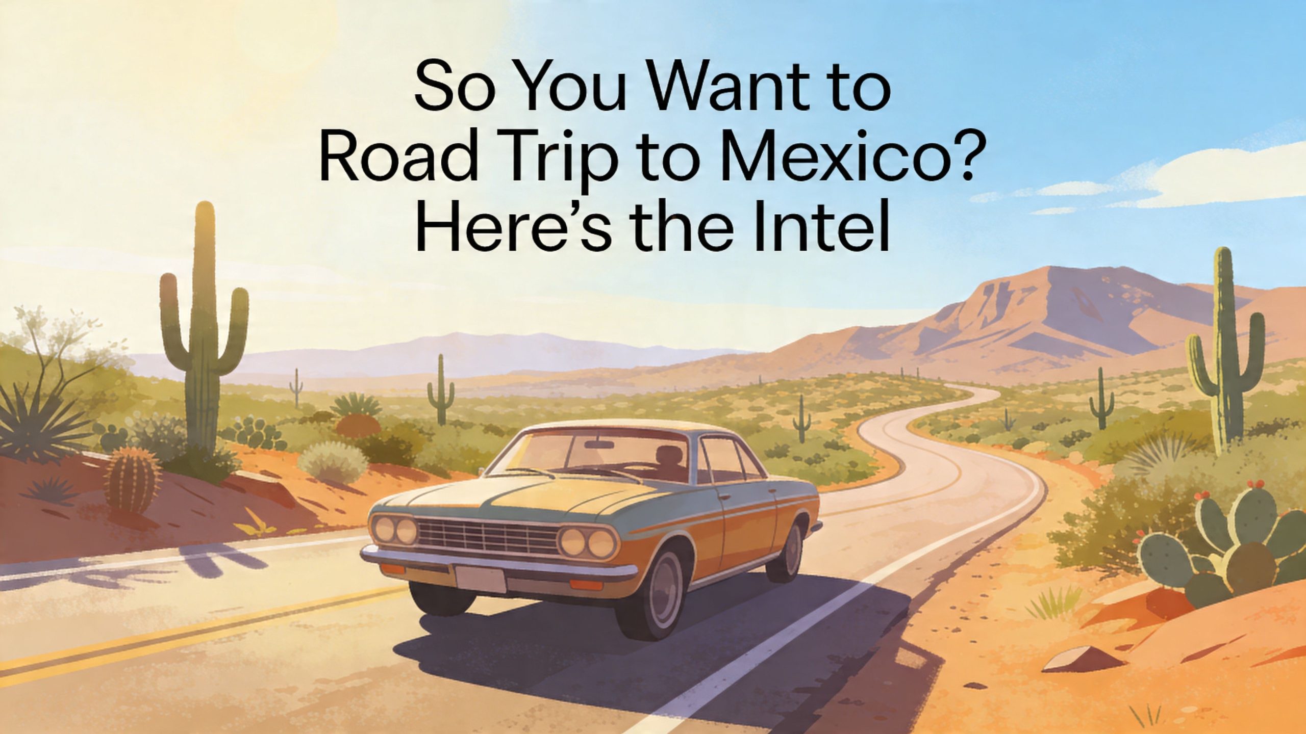 A vintage car driving on a scenic desert road towards a mountainous horizon, promoting a Mexico road trip.
